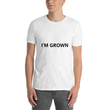 Load image into Gallery viewer, I&#39;m Grown Unisex T-Shirt