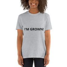 Load image into Gallery viewer, I&#39;m Grown Unisex T-Shirt