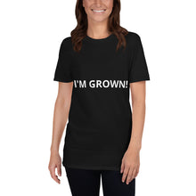 Load image into Gallery viewer, I&#39;m Grown Unisex T-Shirt